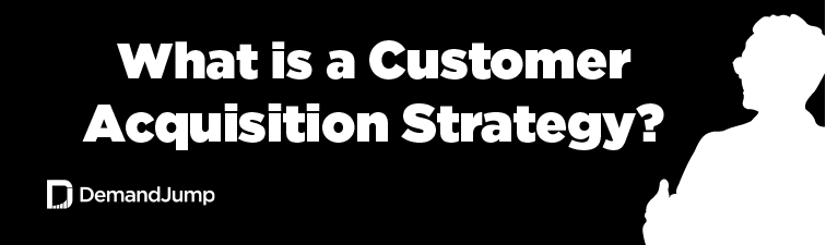 what-is-a-customer-acquisition-strategy